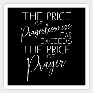 The price of prayerlessness far exceeds the price of prayer | Glory of God Magnet